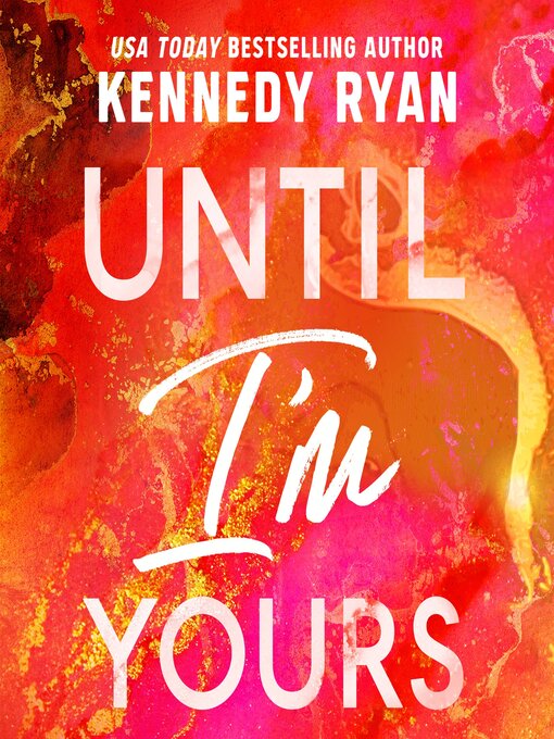 Title details for Until I'm Yours by Kennedy Ryan - Wait list